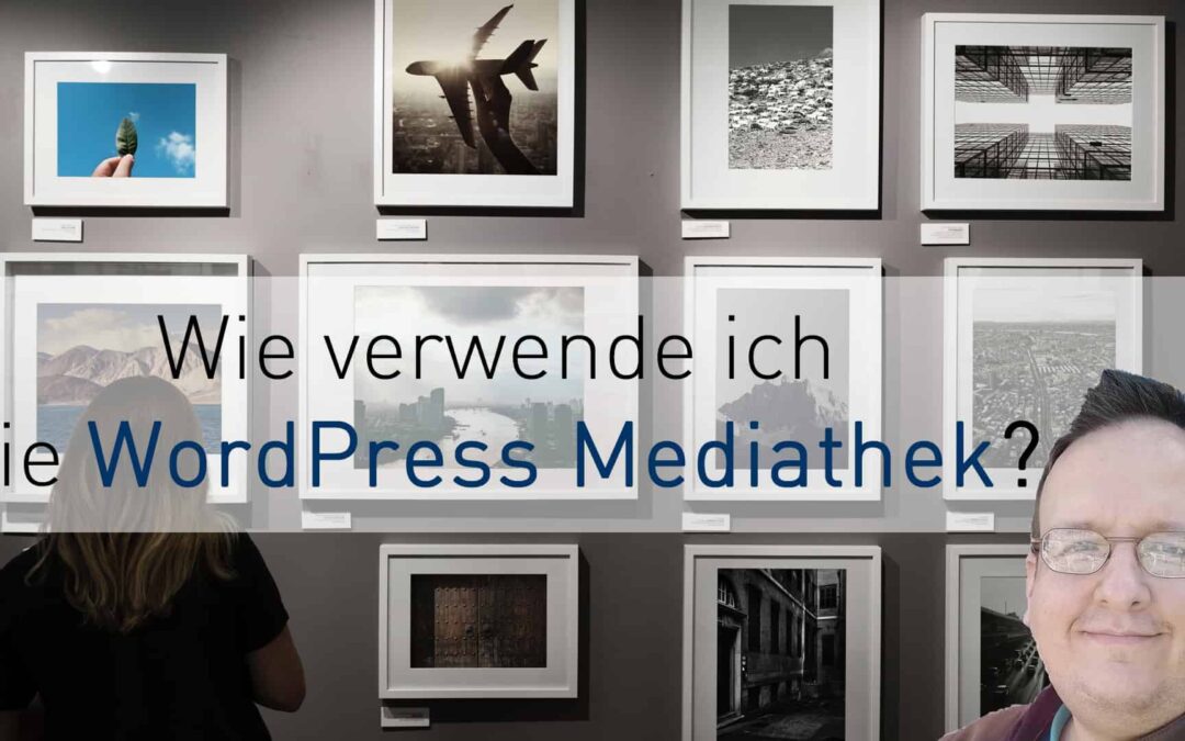 WordPress Anleitung – wie verwende ich die Mediathek?